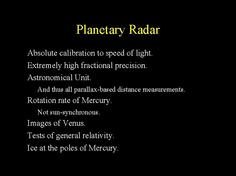 Planetary Radar ● ● ● Absolute calibration to speed of light. Extremely high fractional