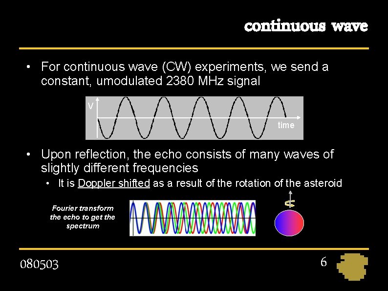 continuous wave • For continuous wave (CW) experiments, we send a constant, umodulated 2380