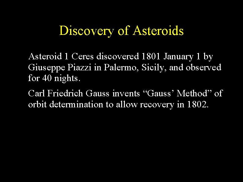 Discovery of Asteroids ● ● Asteroid 1 Ceres discovered 1801 January 1 by Giuseppe