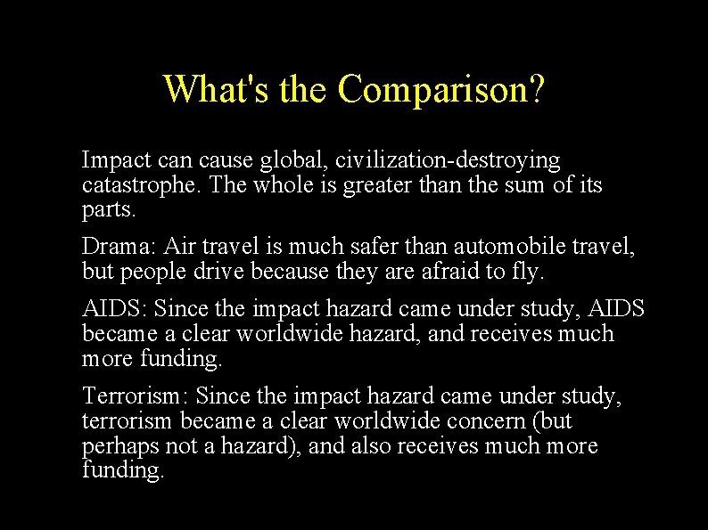 What's the Comparison? ● ● Impact can cause global, civilization-destroying catastrophe. The whole is
