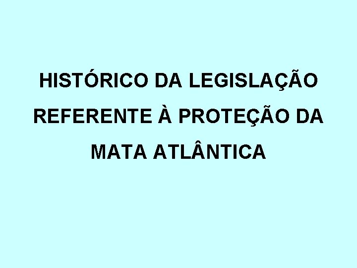 HISTÓRICO DA LEGISLAÇÃO REFERENTE À PROTEÇÃO DA MATA ATL NTICA 