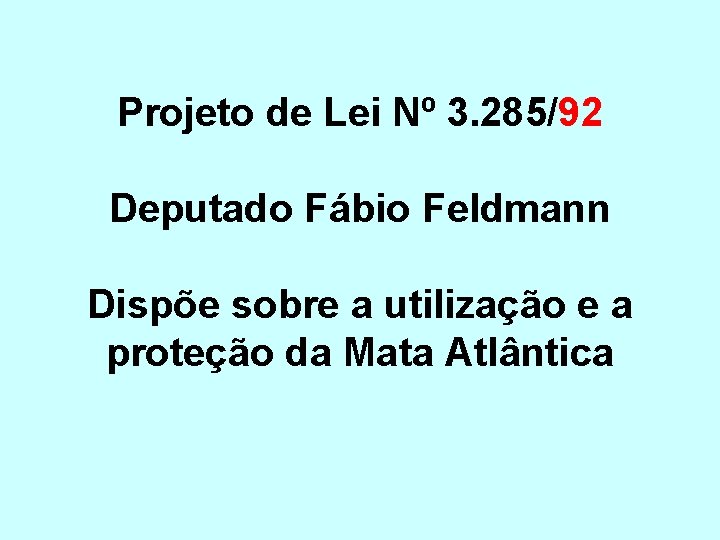 Projeto de Lei Nº 3. 285/92 Deputado Fábio Feldmann Dispõe sobre a utilização e