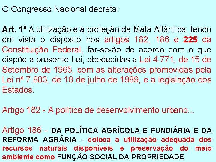 O Congresso Nacional decreta: Art. 1º A utilização e a proteção da Mata Atlântica,