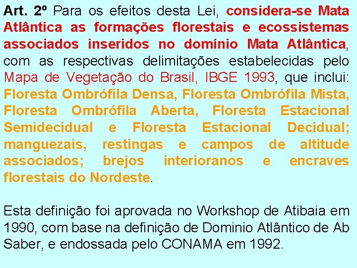 Art. 2º Para os efeitos desta Lei, considera-se Mata Atlântica as formações florestais e