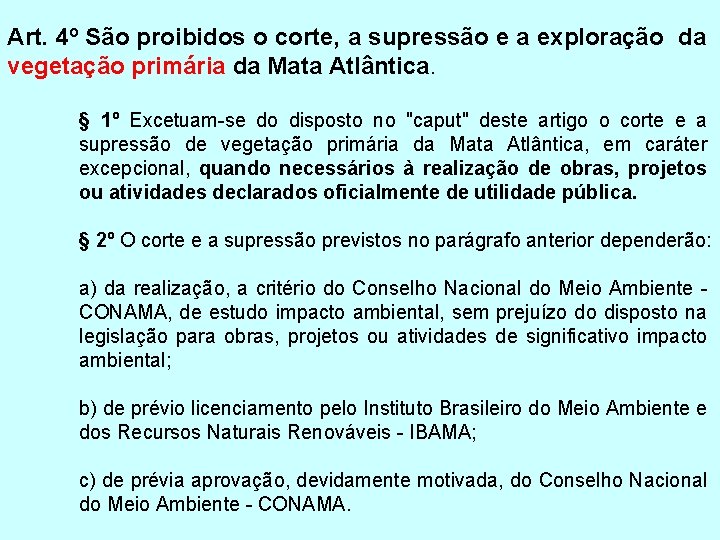 Art. 4º São proibidos o corte, a supressão e a exploração da vegetação primária