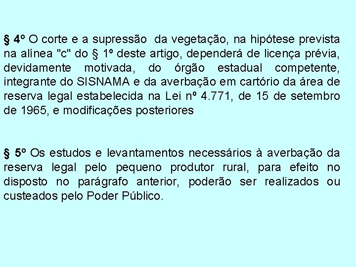 § 4º O corte e a supressão da vegetação, na hipótese prevista na alínea