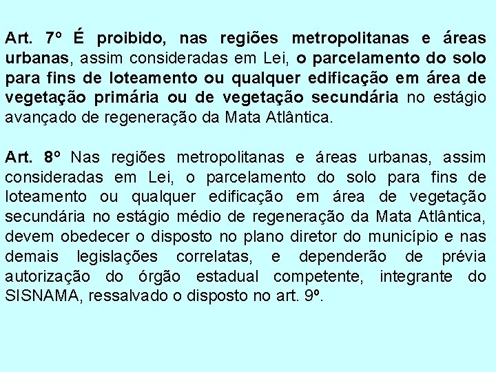 Art. 7º É proibido, nas regiões metropolitanas e áreas urbanas, assim consideradas em Lei,