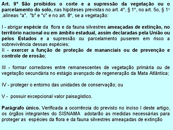 Art. 9º São proibidos o corte e a supressão da vegetação ou o parcelamento