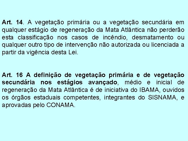 Art. 14. A vegetação primária ou a vegetação secundária em qualquer estágio de regeneração