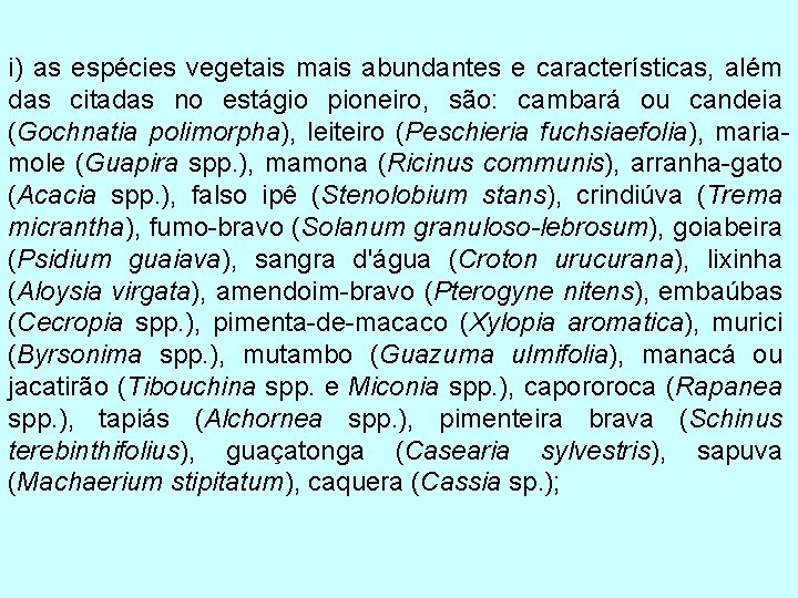 i) as espécies vegetais mais abundantes e características, além das citadas no estágio pioneiro,