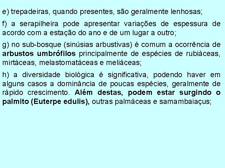 e) trepadeiras, quando presentes, são geralmente lenhosas; f) a serapilheira pode apresentar variações de