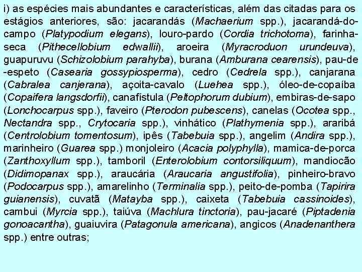 i) as espécies mais abundantes e características, além das citadas para os estágios anteriores,