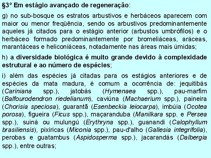 § 3º Em estágio avançado de regeneração: g) no sub-bosque os estratos arbustivos e