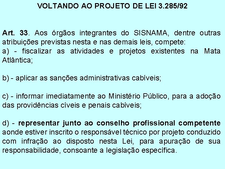 VOLTANDO AO PROJETO DE LEI 3. 285/92 Art. 33. Aos órgãos integrantes do SISNAMA,