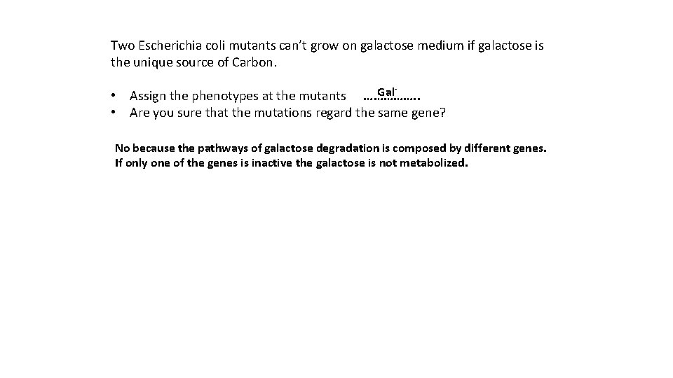 Two Escherichia coli mutants can’t grow on galactose medium if galactose is the unique
