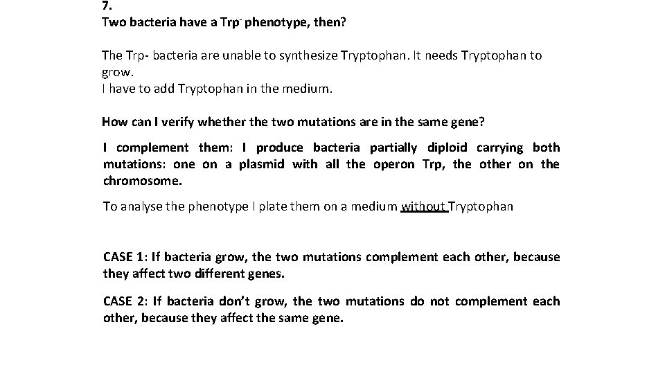 7. Two bacteria have a Trp- phenotype, then? The Trp- bacteria are unable to