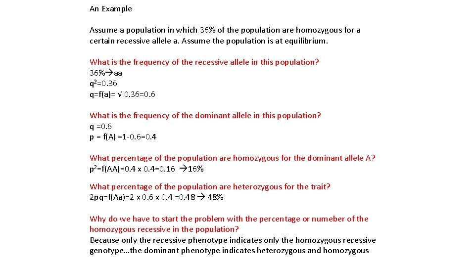 An Example Assume a population in which 36% of the population are homozygous for