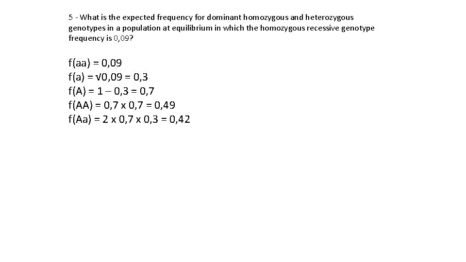 5 - What is the expected frequency for dominant homozygous and heterozygous genotypes in