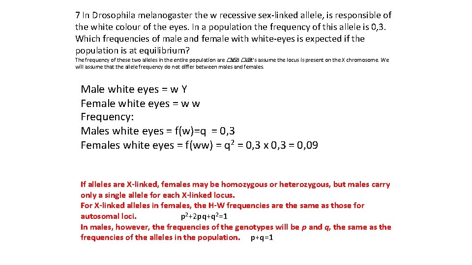 7 In Drosophila melanogaster the w recessive sex-linked allele, is responsible of the white