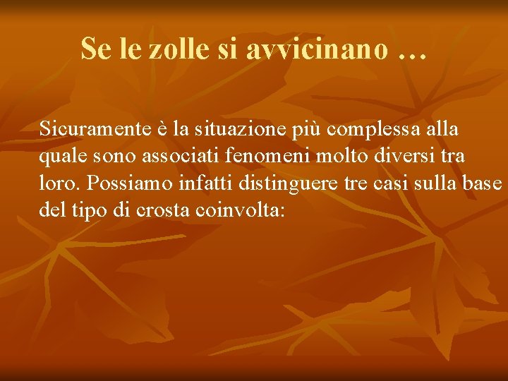 Se le zolle si avvicinano … Sicuramente è la situazione più complessa alla quale Se le zolle si avvicinano … Sicuramente è la situazione più complessa alla quale