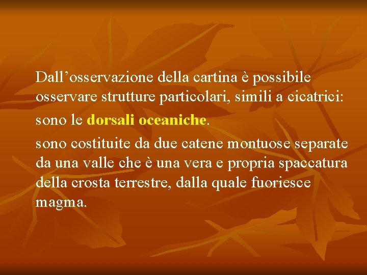 Dall’osservazione della cartina è possibile osservare strutture particolari, simili a cicatrici: sono le dorsali Dall’osservazione della cartina è possibile osservare strutture particolari, simili a cicatrici: sono le dorsali