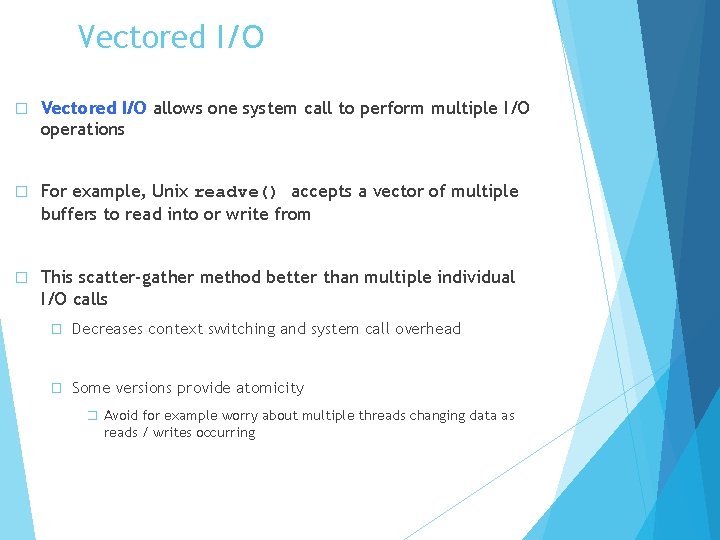 Vectored I/O � Vectored I/O allows one system call to perform multiple I/O operations