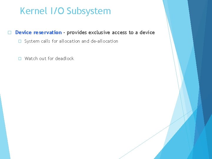 Kernel I/O Subsystem � Device reservation - provides exclusive access to a device �