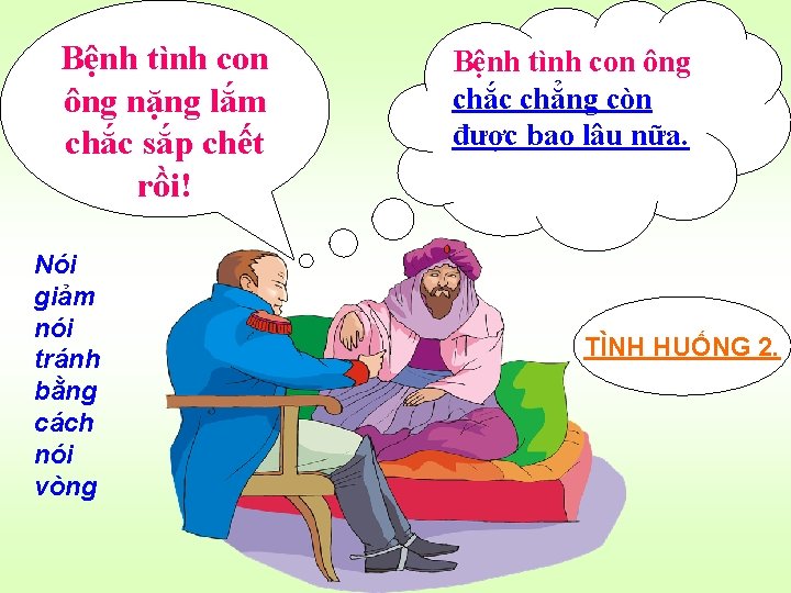 Bệnh tình con ông nặng lắm chắc sắp chết rồi! Nói giảm nói tránh