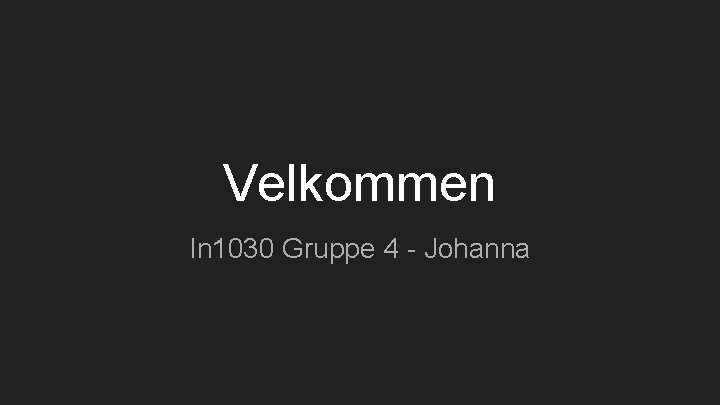 Velkommen In 1030 Gruppe 4 - Johanna 