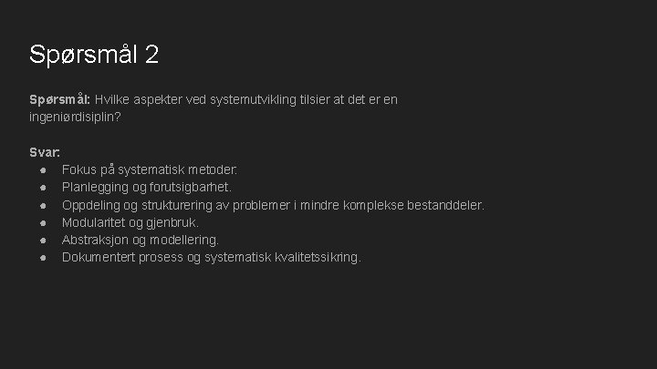 Spørsmål 2 Spørsmål: Hvilke aspekter ved systemutvikling tilsier at det er en ingeniørdisiplin? Svar: