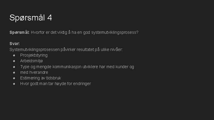 Spørsmål 4 Spørsmål: Hvorfor er det viktig å ha en god systemutviklingsprosess? Svar: Systemutviklingsprosessen