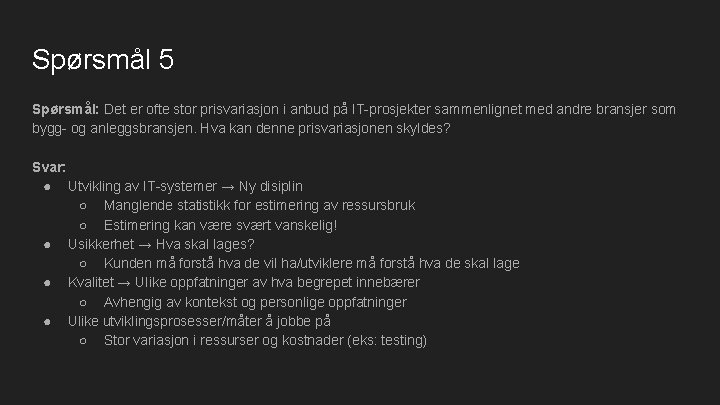 Spørsmål 5 Spørsmål: Det er ofte stor prisvariasjon i anbud på IT-prosjekter sammenlignet med