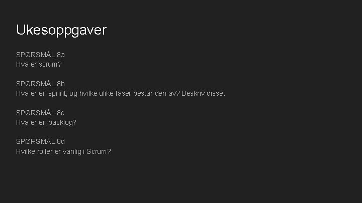 Ukesoppgaver SPØRSMÅL 8 a Hva er scrum? SPØRSMÅL 8 b Hva er en sprint,