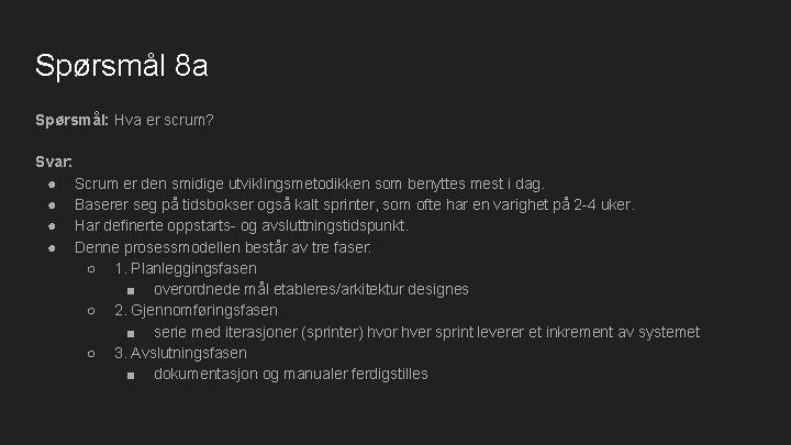 Spørsmål 8 a Spørsmål: Hva er scrum? Svar: ● Scrum er den smidige utviklingsmetodikken