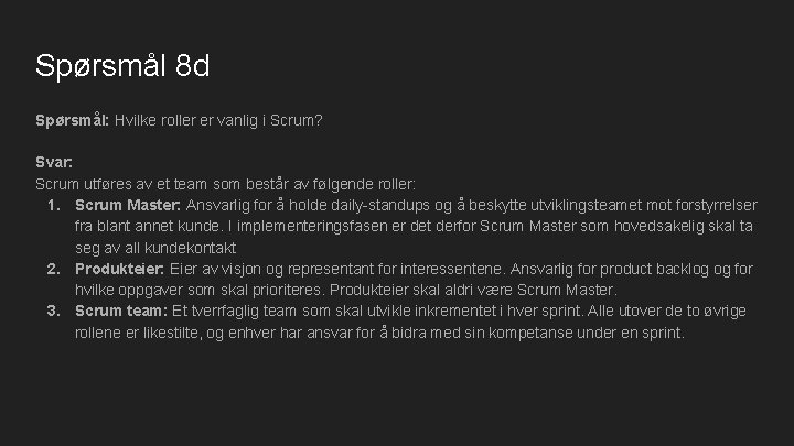 Spørsmål 8 d Spørsmål: Hvilke roller er vanlig i Scrum? Svar: Scrum utføres av