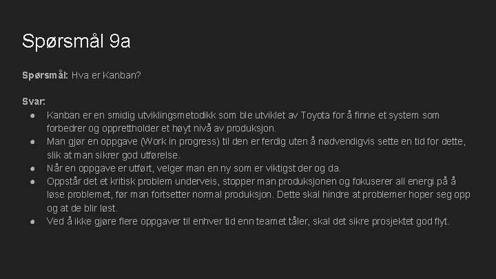 Spørsmål 9 a Spørsmål: Hva er Kanban? Svar: ● Kanban er en smidig utviklingsmetodikk