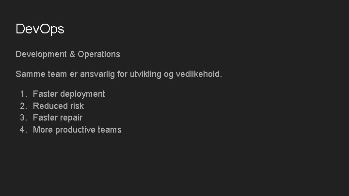 Dev. Ops Development & Operations Samme team er ansvarlig for utvikling og vedlikehold. 1.