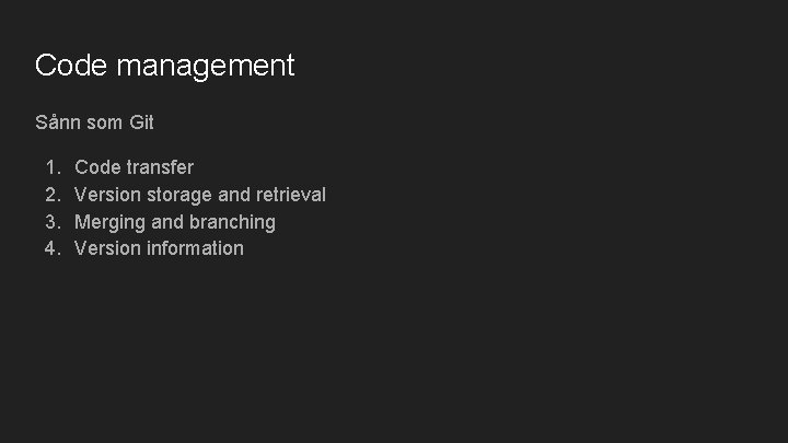 Code management Sånn som Git 1. 2. 3. 4. Code transfer Version storage and