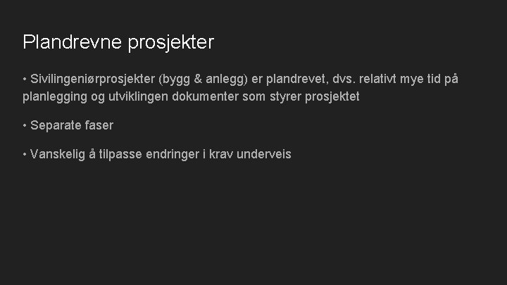 Plandrevne prosjekter • Sivilingeniørprosjekter (bygg & anlegg) er plandrevet, dvs. relativt mye tid på