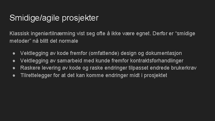 Smidige/agile prosjekter Klassisk ingeniørtilnærming vist seg ofte å ikke være egnet. Derfor er “smidige