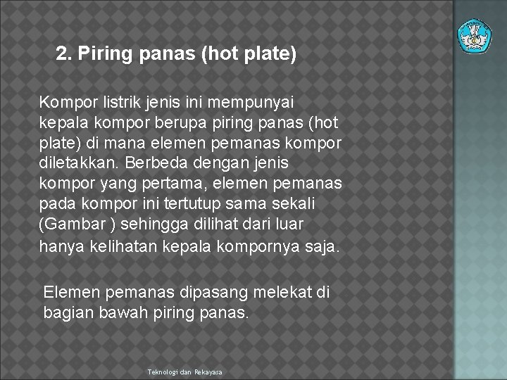 2. Piring panas (hot plate) Kompor listrik jenis ini mempunyai kepala kompor berupa piring