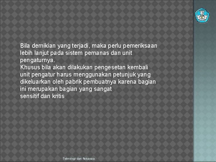 Bila demikian yang terjadi, maka perlu pemeriksaan lebih lanjut pada sistem pemanas dan unit