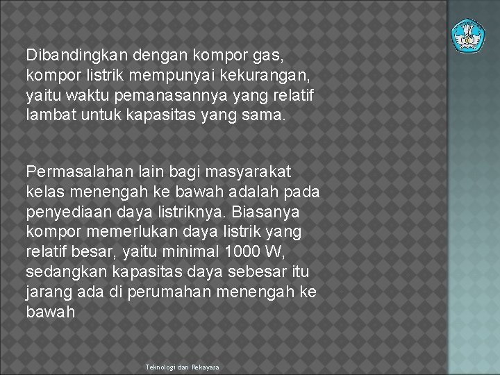 Dibandingkan dengan kompor gas, kompor listrik mempunyai kekurangan, yaitu waktu pemanasannya yang relatif lambat