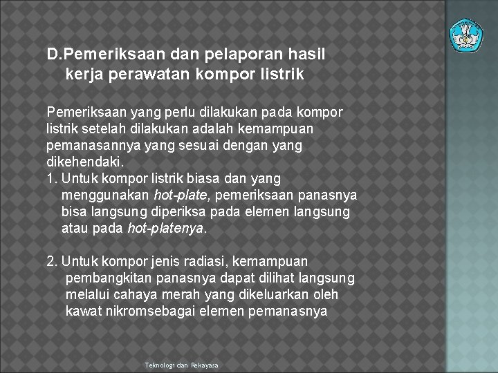 D. Pemeriksaan dan pelaporan hasil kerja perawatan kompor listrik Pemeriksaan yang perlu dilakukan pada