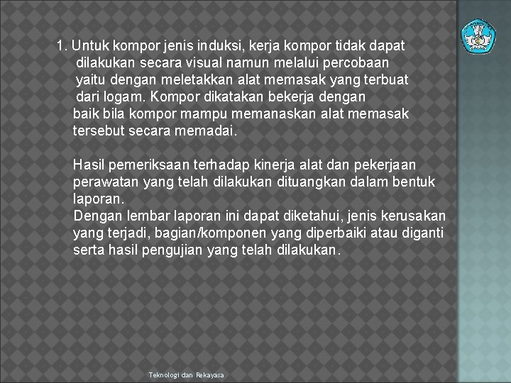1. Untuk kompor jenis induksi, kerja kompor tidak dapat dilakukan secara visual namun melalui