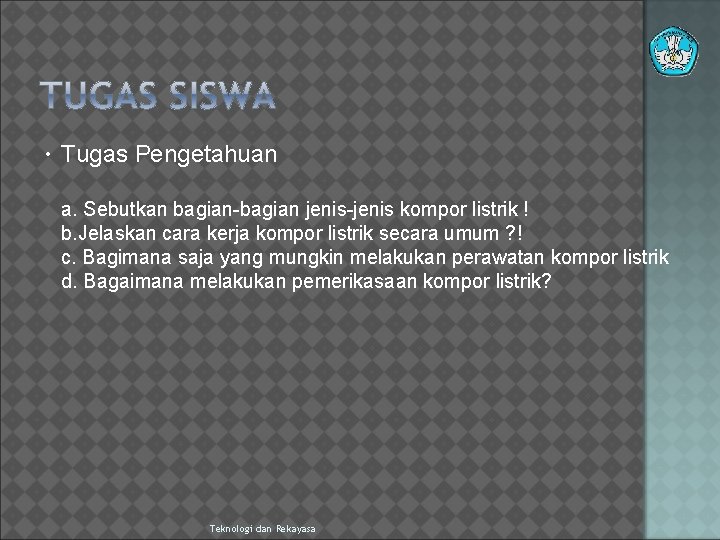 . Tugas Pengetahuan a. Sebutkan bagian-bagian jenis-jenis kompor listrik ! b. Jelaskan cara kerja