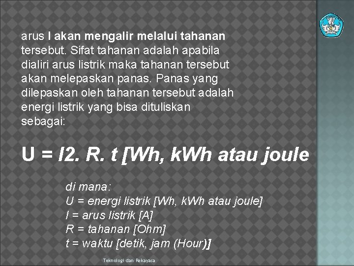 arus I akan mengalir melalui tahanan tersebut. Sifat tahanan adalah apabila dialiri arus listrik