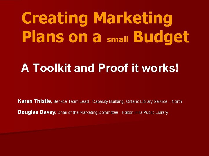 Creating Marketing Plans on a small Budget A Toolkit and Proof it works! Karen