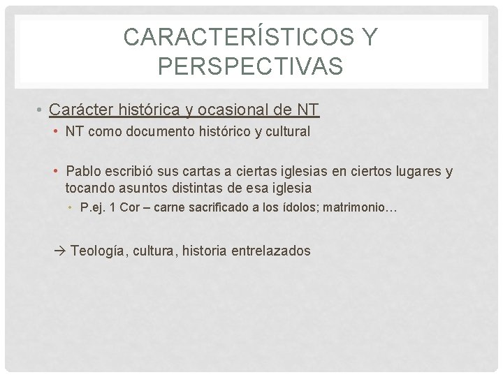 CARACTERÍSTICOS Y PERSPECTIVAS • Carácter histórica y ocasional de NT • NT como documento