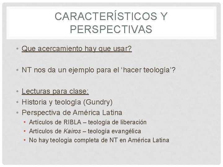 CARACTERÍSTICOS Y PERSPECTIVAS • Que acercamiento hay que usar? • NT nos da un